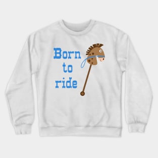 Born To Ride Crewneck Sweatshirt